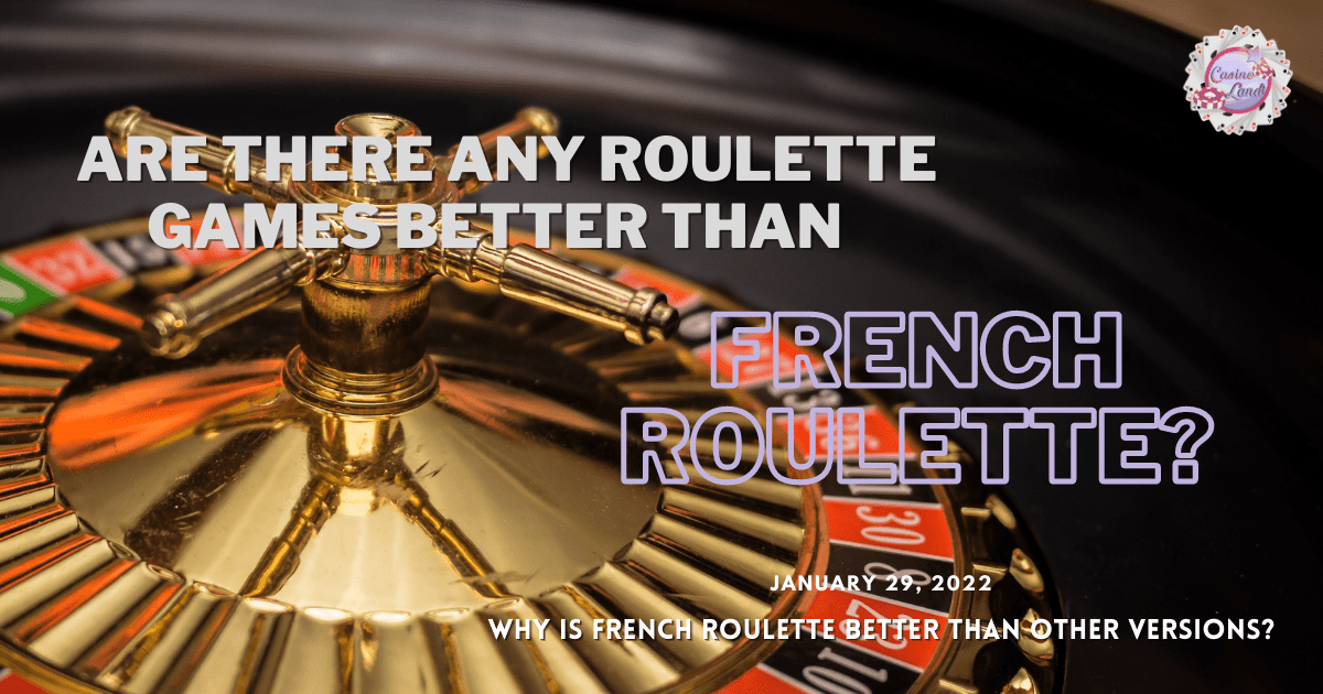 You are currently viewing Why Is French Roulette Better Than Other Versions?